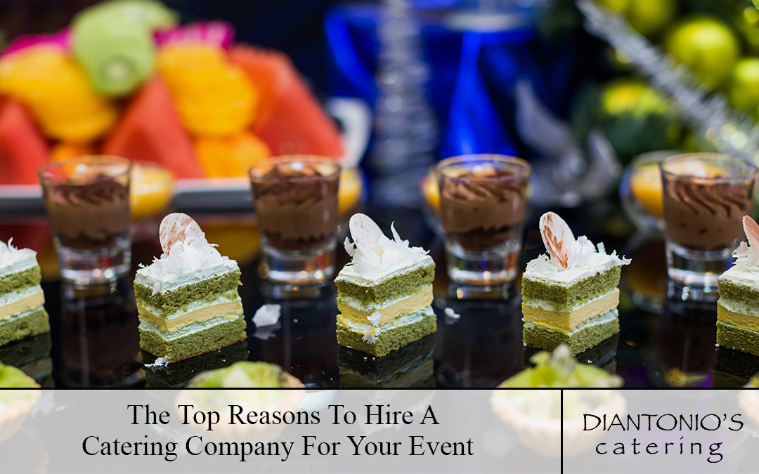The Top Reasons To Hire A Catering Company For Your Event